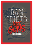 RIVERS EDGE SIGN 12 Inchx17 Inch  InchBAN IDIOTS NOT GUNS Inch | 643323146019