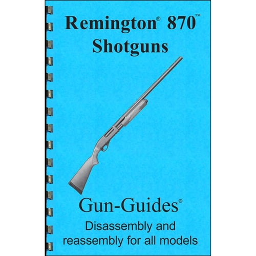 REMINGTON 870 ASSEMBLY AND DISASSEMBLY GUIDE | 400100347058